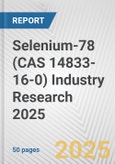 Selenium-78 (CAS 14833-16-0) Industry Research 2025: Global and Regional Market Trends 2019-2024 and Forecast to 2029- Product Image