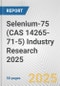 Selenium-75 (CAS 14265-71-5) Industry Research 2025: Global and Regional Market Trends 2019-2024 and Forecast to 2029 - Product Thumbnail Image