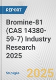 Bromine-81 (CAS 14380-59-7) Industry Research 2025: Global and Regional Market Trends 2019-2024 and Forecast to 2029- Product Image