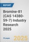 Bromine-81 (CAS 14380-59-7) Industry Research 2025: Global and Regional Market Trends 2019-2024 and Forecast to 2029 - Product Image