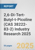 2,6-Di-Tert-Butyl-t-Picoline (CAS 38222-83-2) Industry Research 2025: Global and Regional Market Trends 2019-2024 and Forecast to 2029- Product Image