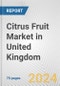 Citrus Fruit Market in United Kingdom: Business Report 2024 - Product Image