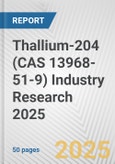 Thallium-204 (CAS 13968-51-9) Industry Research 2025: Global and Regional Market Trends 2019-2024 and Forecast to 2029- Product Image