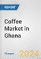 Coffee Market in Ghana: Business Report 2024 - Product Thumbnail Image