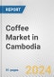 Coffee Market in Cambodia: Business Report 2024 - Product Thumbnail Image