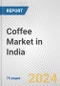 Coffee Market in India: Business Report 2025 - Product Thumbnail Image