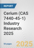 Cerium (CAS 7440-45-1) Industry Research 2025: Global and Regional Market Trends 2019-2024 and Forecast to 2029- Product Image