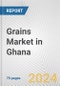 Grains Market in Ghana: Business Report 2024 - Product Thumbnail Image