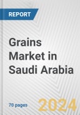 Grains Market in Saudi Arabia: Business Report 2024- Product Image