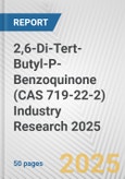 2,6-Di-Tert-Butyl-P-Benzoquinone (CAS 719-22-2) Industry Research 2025: Global and Regional Market Trends 2019-2024 and Forecast to 2029- Product Image