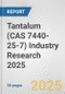 Tantalum (CAS 7440-25-7) Industry Research 2025: Global and Regional Market Trends 2019-2024 and Forecast to 2029 - Product Image