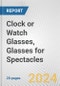 Clock or Watch Glasses, Glasses for Spectacles: European Union Market Outlook 2023-2027 - Product Thumbnail Image