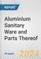 Aluminium Sanitary Ware and Parts Thereof: European Union Market Outlook 2023-2027 - Product Thumbnail Image
