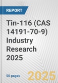 Tin-116 (CAS 14191-70-9) Industry Research 2025: Global and Regional Market Trends 2019-2024 and Forecast to 2029- Product Image