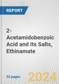 2-Acetamidobenzoic Acid and Its Salts, Ethinamate: European Union Market Outlook 2023-2027- Product Image