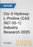 Cis-3-Hydroxy-L-Proline (CAS 567-35-1) Industry Research 2025: Global and Regional Market Trends 2019-2024 and Forecast to 2029- Product Image