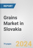 Grains Market in Slovakia: Business Report 2024- Product Image