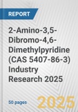 2-Amino-3,5-Dibromo-4,6-Dimethylpyridine (CAS 5407-86-3) Industry Research 2025: Global and Regional Market Trends 2019-2024 and Forecast to 2029- Product Image