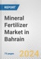 Mineral Fertilizer Market in Bahrain: Business Report 2024 - Product Thumbnail Image