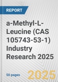 a-Methyl-L-Leucine (CAS 105743-53-1) Industry Research 2025: Global and Regional Market Trends 2019-2024 and Forecast to 2029- Product Image