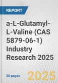 a-L-Glutamyl-L-Valine (CAS 5879-06-1) Industry Research 2025: Global and Regional Market Trends 2019-2024 and Forecast to 2029- Product Image