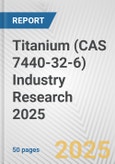 Titanium (CAS 7440-32-6) Industry Research 2025: Global and Regional Market Trends 2019-2024 and Forecast to 2029- Product Image