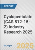 Cyclopentolate (CAS 512-15-2) Industry Research 2025: Global and Regional Market Trends 2019-2024 and Forecast to 2029- Product Image