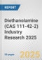 Diethanolamine (CAS 111-42-2) Industry Research 2025: Global and Regional Market Trends 2019-2024 and Forecast to 2029 - Product Thumbnail Image