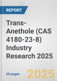 Trans-Anethole (CAS 4180-23-8) Industry Research 2025: Global and Regional Market Trends 2019-2024 and Forecast to 2029- Product Image