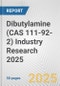 Dibutylamine (CAS 111-92-2) Industry Research 2025: Global and Regional Market Trends 2019-2024 and Forecast to 2029 - Product Image