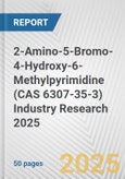 2-Amino-5-Bromo-4-Hydroxy-6-Methylpyrimidine (CAS 6307-35-3) Industry Research 2025: Global and Regional Market Trends 2019-2024 and Forecast to 2029- Product Image