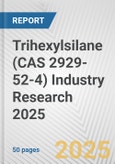 Trihexylsilane (CAS 2929-52-4) Industry Research 2025: Global and Regional Market Trends 2019-2024 and Forecast to 2029- Product Image