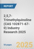 2,5,7-Trimethylquinoline (CAS 102871-67-0) Industry Research 2025: Global and Regional Market Trends 2019-2024 and Forecast to 2029- Product Image