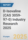 D-Isovaline (CAS 3059-97-0) Industry Research 2025: Global and Regional Market Trends 2019-2024 and Forecast to 2029- Product Image