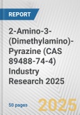 2-Amino-3-(Dimethylamino)-Pyrazine (CAS 89488-74-4) Industry Research 2025: Global and Regional Market Trends 2019-2024 and Forecast to 2029- Product Image