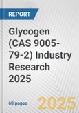 Glycogen (CAS 9005-79-2) Industry Research 2025: Global and Regional Market Trends 2019-2024 and Forecast to 2029- Product Image