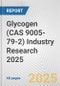 Glycogen (CAS 9005-79-2) Industry Research 2025: Global and Regional Market Trends 2019-2024 and Forecast to 2029 - Product Image