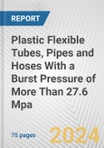 Plastic Flexible Tubes, Pipes and Hoses With a Burst Pressure of More Than 27.6 Mpa: European Union Market Outlook 2023-2027- Product Image
