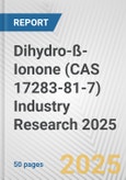 Dihydro-ß-Ionone (CAS 17283-81-7) Industry Research 2025: Global and Regional Market Trends 2019-2024 and Forecast to 2029- Product Image