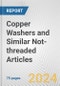 Copper Washers and Similar Not-threaded Articles: European Union Market Outlook 2023-2027 - Product Thumbnail Image