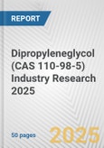 Dipropyleneglycol (CAS 110-98-5) Industry Research 2025: Global and Regional Market Trends 2019-2024 and Forecast to 2029- Product Image