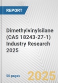 Dimethylvinylsilane (CAS 18243-27-1) Industry Research 2025: Global and Regional Market Trends 2019-2024 and Forecast to 2029- Product Image