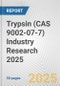 Trypsin (CAS 9002-07-7) Industry Research 2025: Global and Regional Market Trends 2019-2024 and Forecast to 2029 - Product Thumbnail Image