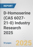 D-Homoserine (CAS 6027-21-0) Industry Research 2025: Global and Regional Market Trends 2019-2024 and Forecast to 2029- Product Image