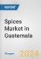 Spices Market in Guatemala: Business Report 2024 - Product Thumbnail Image