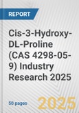 Cis-3-Hydroxy-DL-Proline (CAS 4298-05-9) Industry Research 2025: Global and Regional Market Trends 2019-2024 and Forecast to 2029- Product Image