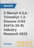 2-Benzyl-4,5,6-Trimethyl-1,3-Dioxane (CAS 65416-20-8) Industry Research 2025: Global and Regional Market Trends 2019-2024 and Forecast to 2029- Product Image