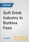 Soft Drink Industry in Burkina Faso: Business Report 2024 - Product Thumbnail Image