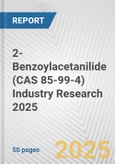 2-Benzoylacetanilide (CAS 85-99-4) Industry Research 2025: Global and Regional Market Trends 2019-2024 and Forecast to 2029- Product Image