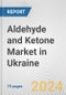Aldehyde and Ketone Market in Ukraine: Business Report 2024 - Product Thumbnail Image